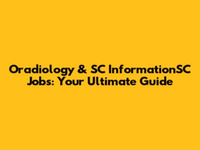 Oradiology & SC InformationSC Jobs: Your Ultimate Guide