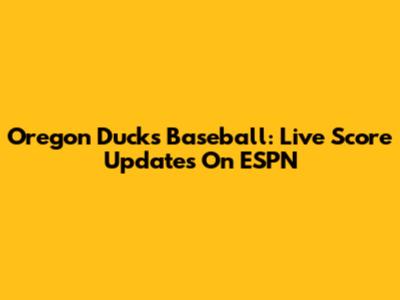 Oregon Ducks Baseball: Live Score Updates On ESPN