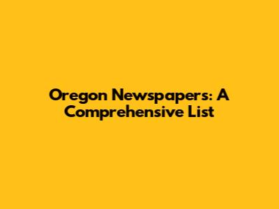 Oregon Newspapers: A Comprehensive List