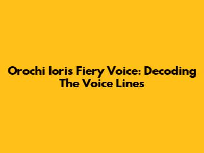 Orochi Iori's Fiery Voice: Decoding The Voice Lines