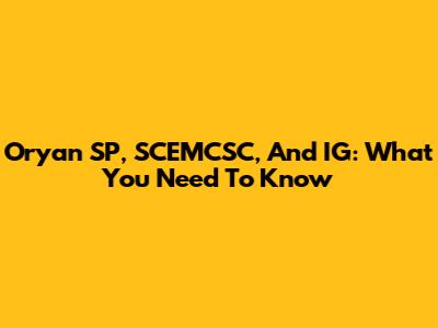Oryan SP, SCEMCSC, And IG: What You Need To Know