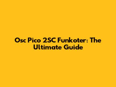 Osc Pico 2SC Funkoter: The Ultimate Guide