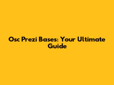 Osc Prezi Bases: Your Ultimate Guide