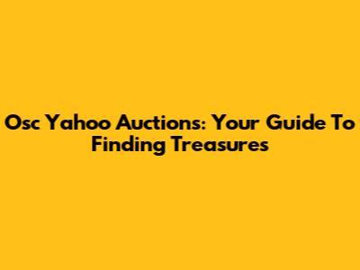 Osc Yahoo Auctions: Your Guide To Finding Treasures