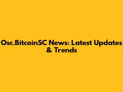 Osc.BitcoinSC News: Latest Updates & Trends