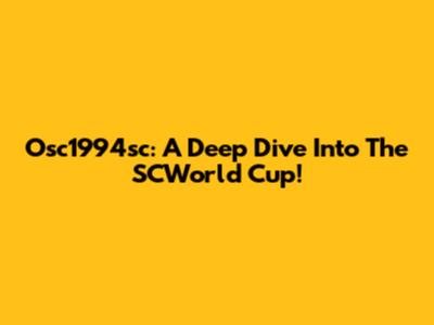 Osc1994sc: A Deep Dive Into The SCWorld Cup!