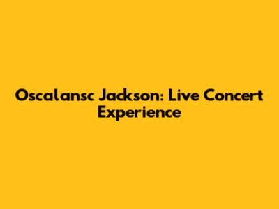 Oscalansc Jackson: Live Concert Experience