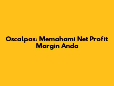 Oscalpas: Memahami Net Profit Margin Anda