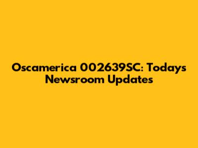 Oscamerica 002639SC: Today's Newsroom Updates