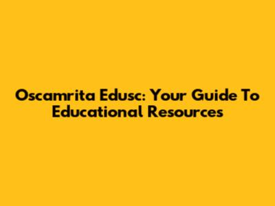 Oscamrita Edusc: Your Guide To Educational Resources