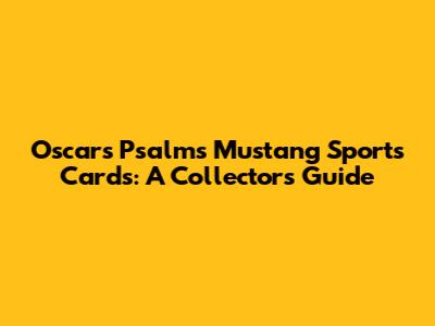 Oscar's Psalms Mustang Sports Cards: A Collector's Guide