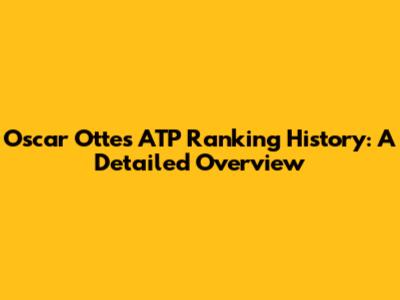 Oscar Otte's ATP Ranking History: A Detailed Overview