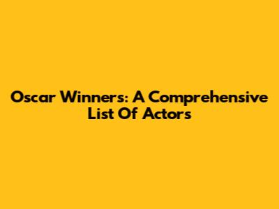 Oscar Winners: A Comprehensive List Of Actors