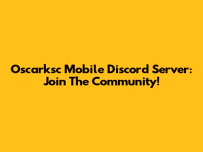 Oscarksc Mobile Discord Server: Join The Community!