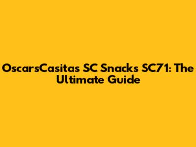 OscarsCasitas SC Snacks SC71: The Ultimate Guide