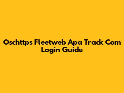 Oschttps Fleetweb Apa Track Com Login Guide