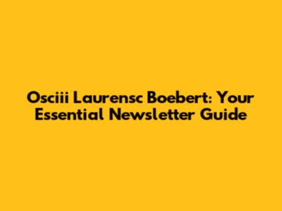 Osciii Laurensc Boebert: Your Essential Newsletter Guide
