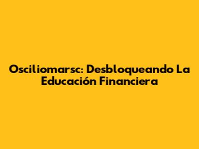 Osciliomarsc: Desbloqueando La Educación Financiera
