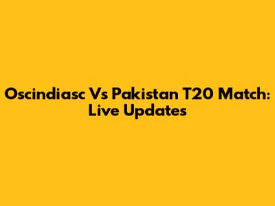 Oscindiasc Vs Pakistan T20 Match: Live Updates