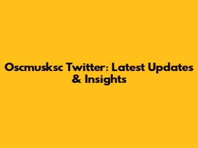 Oscmusksc Twitter: Latest Updates & Insights