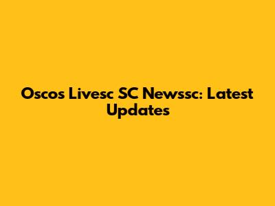Osco's Livesc SC Newssc: Latest Updates