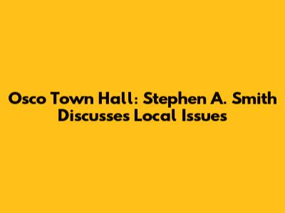 Osco Town Hall: Stephen A. Smith Discusses Local Issues