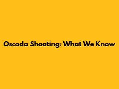 Oscoda Shooting: What We Know
