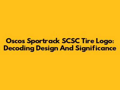 Oscos Sportrack SCSC Tire Logo: Decoding Design And Significance