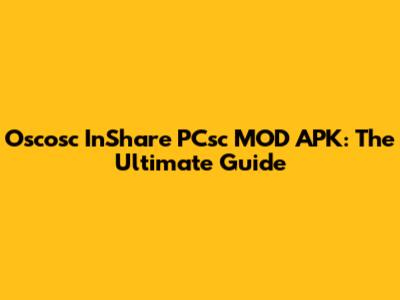 Oscosc InShare PCsc MOD APK: The Ultimate Guide