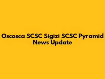 Oscosca SCSC Sigizi SCSC Pyramid News Update