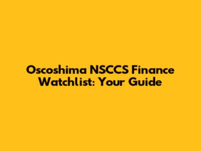 Oscoshima NSCCS Finance Watchlist: Your Guide