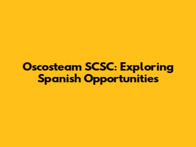 Oscosteam SCSC: Exploring Spanish Opportunities