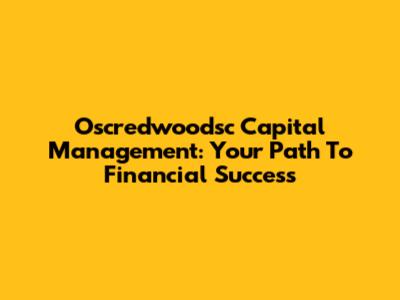 Oscredwoodsc Capital Management: Your Path To Financial Success