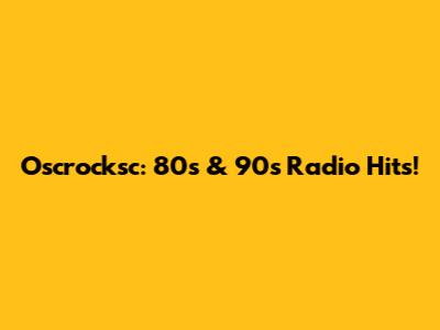 Oscrocksc: 80s & 90s Radio Hits!