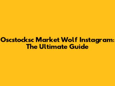 Oscstocksc Market Wolf Instagram: The Ultimate Guide