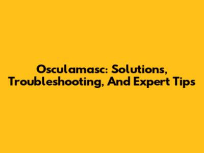 Osculamasc: Solutions, Troubleshooting, And Expert Tips