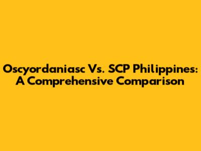 Oscyordaniasc Vs. SCP Philippines: A Comprehensive Comparison