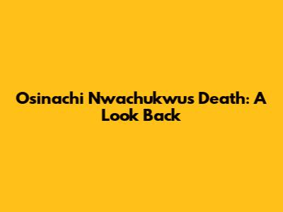 Osinachi Nwachukwu's Death: A Look Back