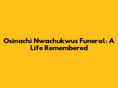 Osinachi Nwachukwu's Funeral: A Life Remembered