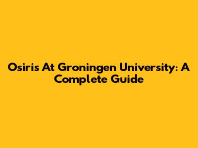 Osiris At Groningen University: A Complete Guide