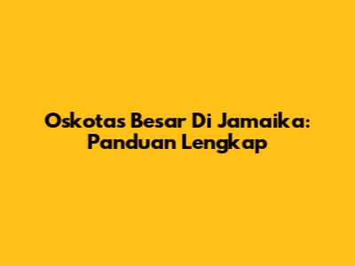 Oskotas Besar Di Jamaika: Panduan Lengkap