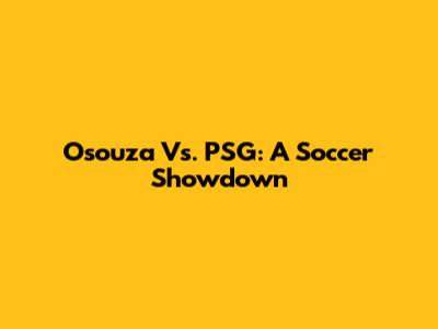 Osouza Vs. PSG: A Soccer Showdown