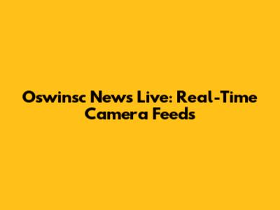 Oswinsc News Live: Real-Time Camera Feeds