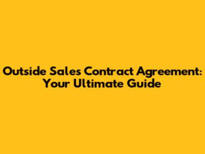 Outside Sales Contract Agreement: Your Ultimate Guide