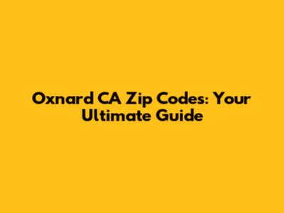 Oxnard CA Zip Codes: Your Ultimate Guide