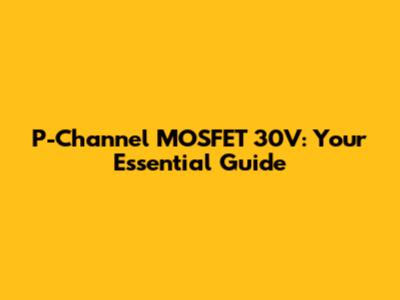P-Channel MOSFET 30V: Your Essential Guide