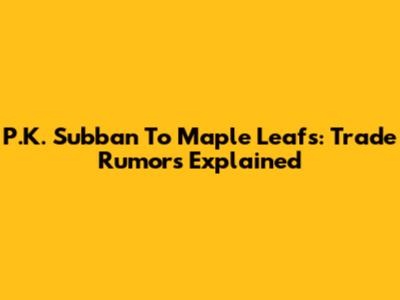 P.K. Subban To Maple Leafs: Trade Rumors Explained