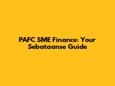 PAFC SME Finance: Your Sebataanse Guide