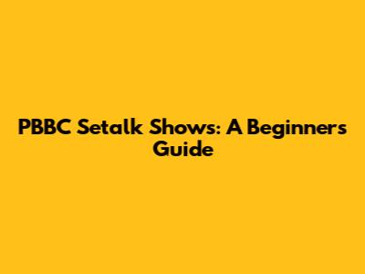 PBBC Setalk Shows: A Beginner's Guide