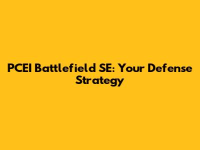 PCEI Battlefield SE: Your Defense Strategy